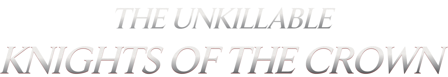 The Unkillable Knights of the Crown