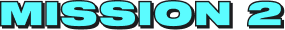 MISSION 2
